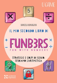 Il mio secondo libro di Funb3rs. Fun with numbers. Strategia e colpi di genio: sfidiamo l'aritmetica - Librerie.coop