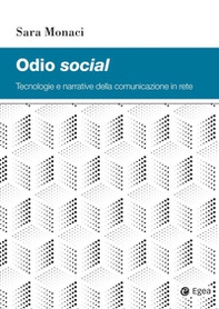 Odio social. Tecnologie e narrative della comunicazione in rete - Librerie.coop
