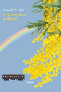 Un treno verso la libertà - Librerie.coop
