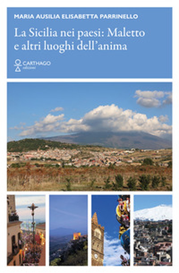 La Sicilia nei paesi: Maletto e altri luoghi dell'anima - Librerie.coop
