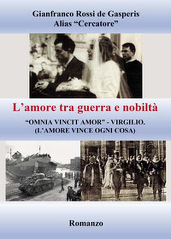 L'amore tra guerra e nobiltà. «Omnia vincit amor» Virgilio (l'amore vince ogni cosa) - Librerie.coop