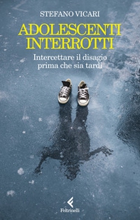 Adolescenti interrotti. Intercettare il disagio prima che sia tardi - Librerie.coop Adolescenti interrotti. Intercettare il disagio prima che sia tardi - Librerie.coop