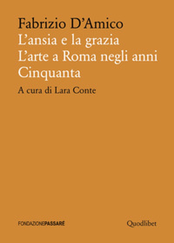 L'ansia e la grazia. L'arte a Roma negli anni Cinquanta - Librerie.coop L'ansia e la grazia. L'arte a Roma negli anni Cinquanta - Librerie.coop