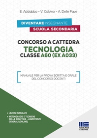 Concorso a cattedra. Tecnologia Classe A60 (ex A033). Manuale per la prova scritta e orale del concorso docenti - Librerie.coop