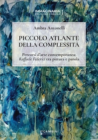 Piccolo atlante della complessità. Percorsi d'arte contemporanea: Raffaele Federici tra pittura e parola - Librerie.coop