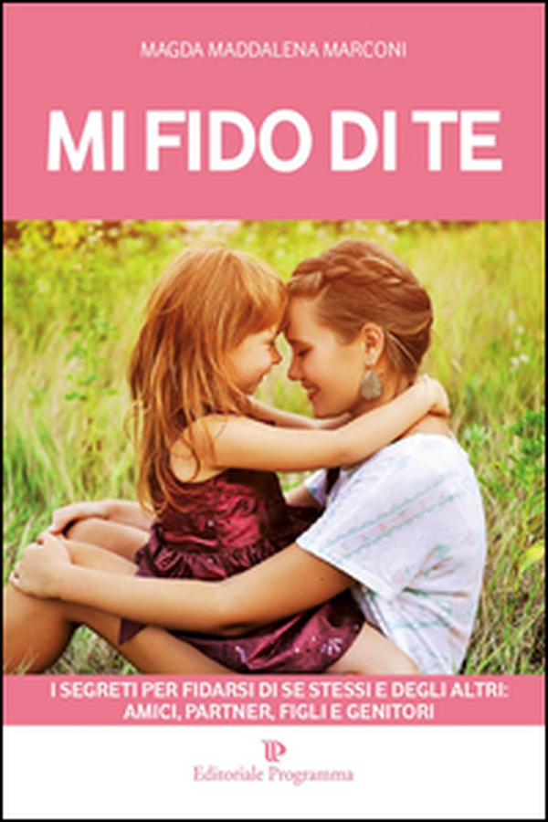 Mi fido di te. I segreti per fidarsi di se stessi e degli altri: amici, partner, figli e genitori - Librerie.coop Mi fido di te. I segreti per fidarsi di se stessi e degli altri: amici, partner, figli e genitori - Librerie.coop