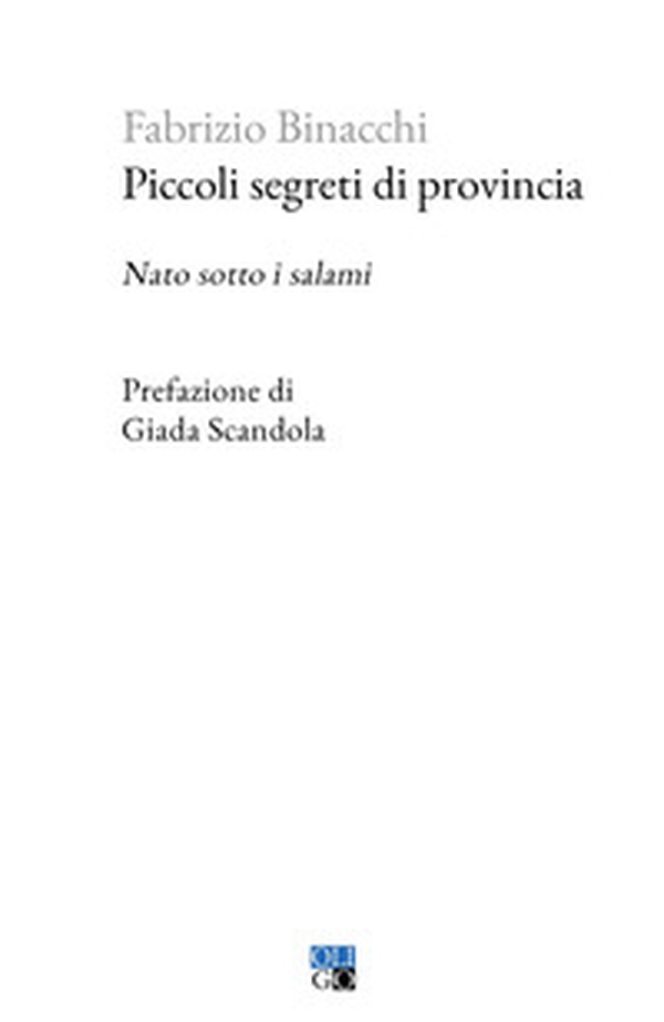 Piccoli segreti di provincia. Nato sotto i salami - Librerie.coop Piccoli segreti di provincia. Nato sotto i salami - Librerie.coop