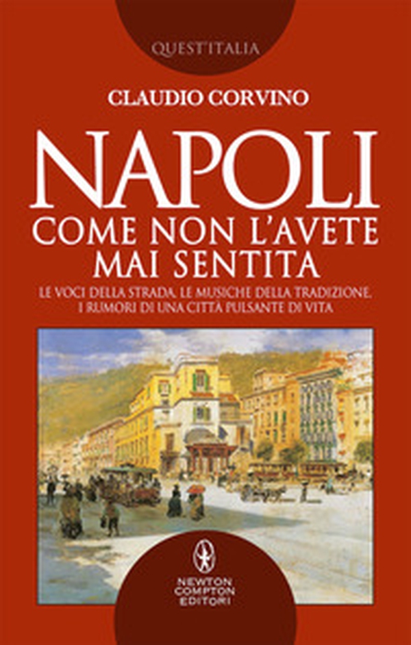 Napoli come non l'avete mai sentita. Le voci della strada, le musiche della tradizione, i rumori di una città pulsante di vita - Librerie.coop Napoli come non l'avete mai sentita. Le voci della strada, le musiche della tradizione, i rumori di una città pulsante di vita - Librerie.coop