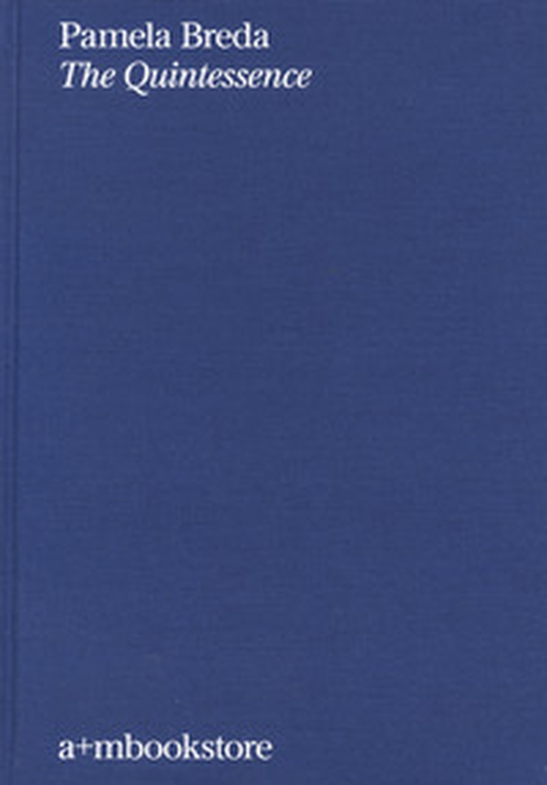 Pamela Breda. The Quintessence - Librerie.coop Pamela Breda. The Quintessence - Librerie.coop
