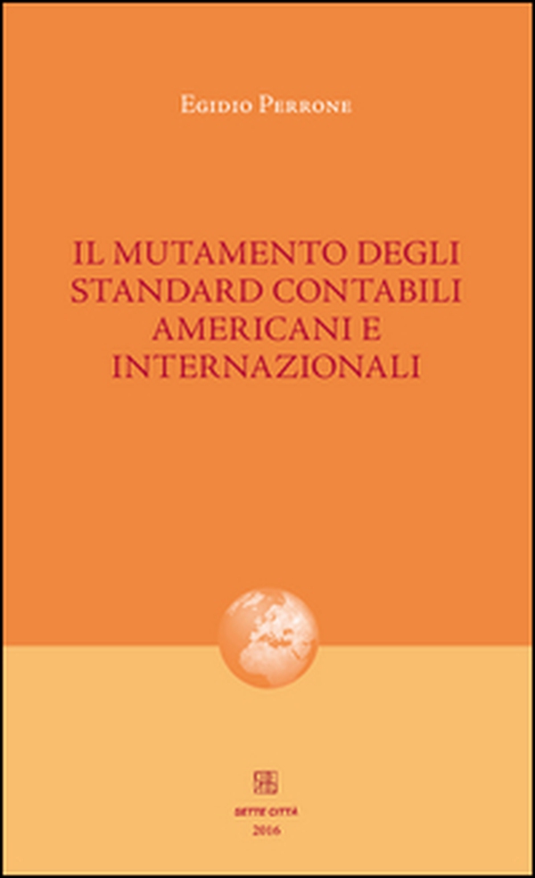 Il mutamento degli standard contabili americani e internazionali - Librerie.coop Il mutamento degli standard contabili americani e internazionali - Librerie.coop