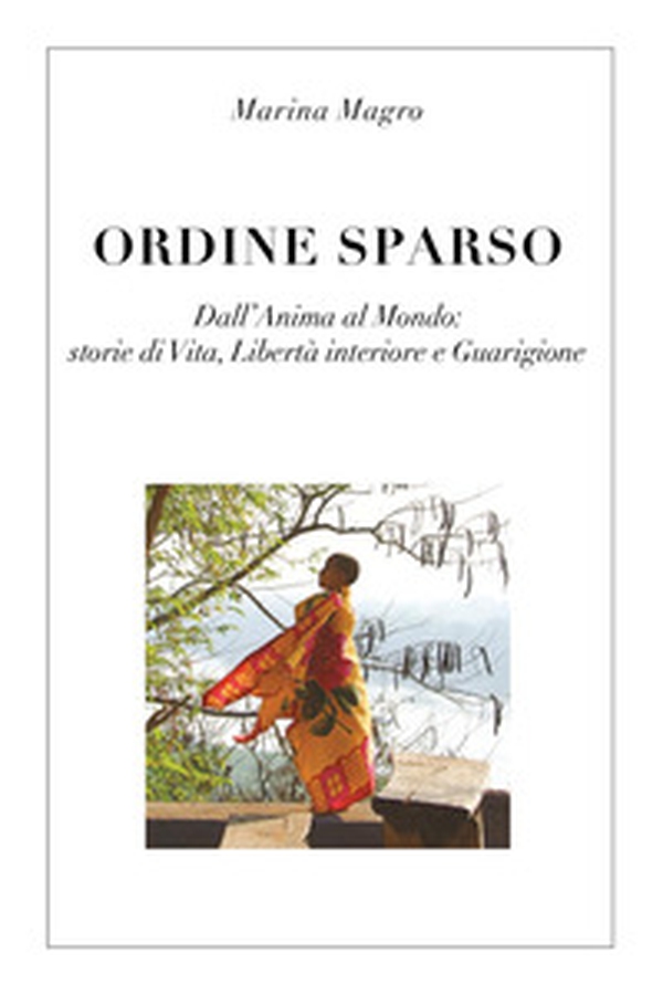 Ordine sparso. Dall'anima al mondo: storie di vita, libertà interiore e guarigione - Librerie.coop