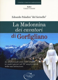 La Madonnina dei cavatori di Gorfigliano. La tradizionale festa dalle origini ai nostri giorni nel 70° anniversario della sua istituzione - Librerie.coop