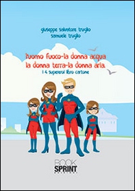 L'uomo fuoco, la donna acqua, la donna terra, la donna aria - Librerie.coop