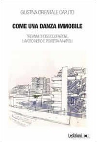 Come una danza immmobile. Tre anni di disoccupazione, lavoro nero e povertà a Napoli - Librerie.coop