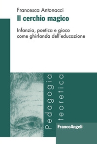 Il cerchio magico. Infanzia, poetica e gioco come ghirlanda dell'educazione - Librerie.coop