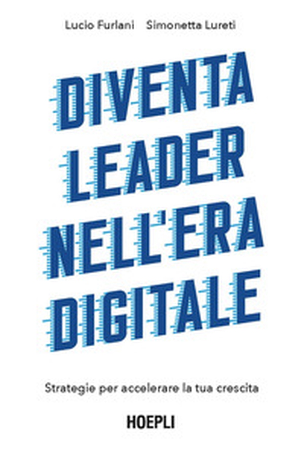 Diventa leader nell'era digitale. Strategie per accelerare la tua crescita - Librerie.coop Diventa leader nell'era digitale. Strategie per accelerare la tua crescita - Librerie.coop