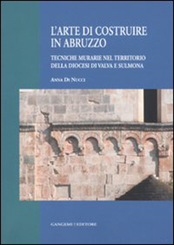 L'arte di costruire in Abruzzo. Tecniche murarie nel territorio della diocesi di Valva e Sulmona - Librerie.coop L'arte di costruire in Abruzzo. Tecniche murarie nel territorio della diocesi di Valva e Sulmona - Librerie.coop
