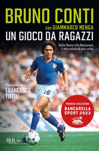 Un gioco da ragazzi. Dalla Roma alla Nazionale, il mio calcio di una volta - Librerie.coop