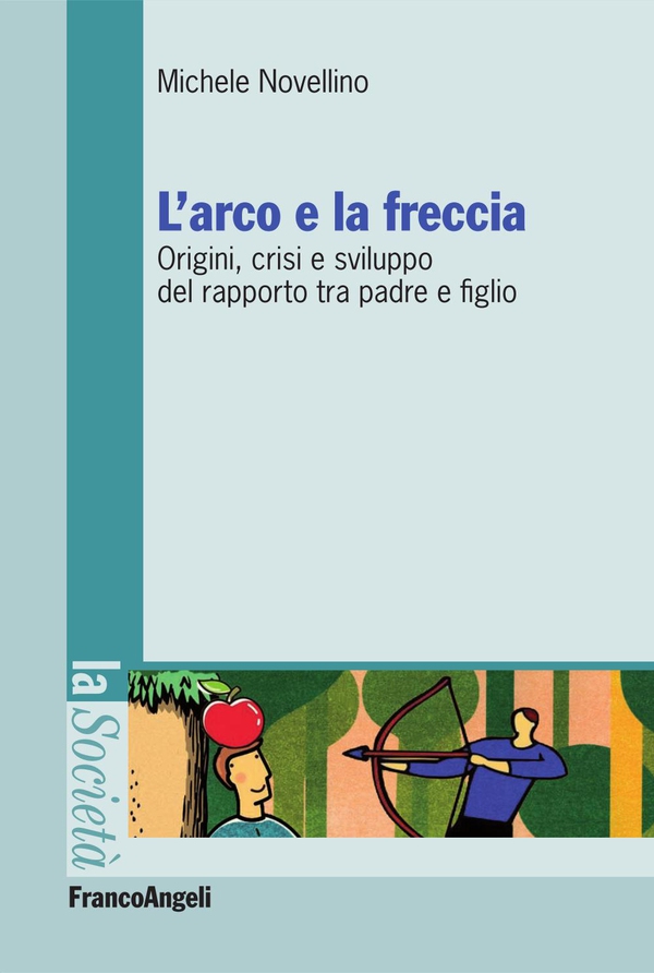 L'arco e la freccia. Origini, crisi e sviluppo del rapporto tra padre e figlio - Librerie.coop L'arco e la freccia. Origini, crisi e sviluppo del rapporto tra padre e figlio - Librerie.coop