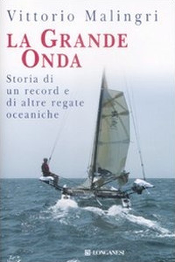 La grande onda. Storia di record e di altre regate oceaniche - Librerie.coop La grande onda. Storia di record e di altre regate oceaniche - Librerie.coop