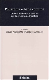 Poliarchia e bene comune. Chiesa, economia e politica per la crescita dell'Umbria - Librerie.coop