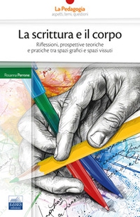 La scrittura e il corpo. Riflessioni, prospettive teoriche e pratiche tra spazi grafici e spazi vissuti - Librerie.coop