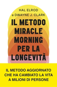 Il metodo Miracle Morning per la longevità - Librerie.coop