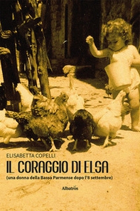 Il coraggio di Elsa (una donna della Bassa Parmense dopo l'8 settembre) - Librerie.coop