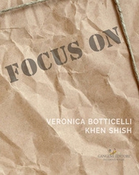 Focus on Veronica Botticelli e Khen Shish. La distanza delle ragioni. Ediz. italiana e inglese - Librerie.coop
