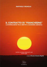 Il contratto di «franchising». Le interrelazioni tra il diritto e l'economia aziendale - Librerie.coop