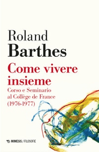 Come vivere insieme. Corso e seminario al Collège de France (1976-1977) - Librerie.coop Come vivere insieme. Corso e seminario al Collège de France (1976-1977) - Librerie.coop