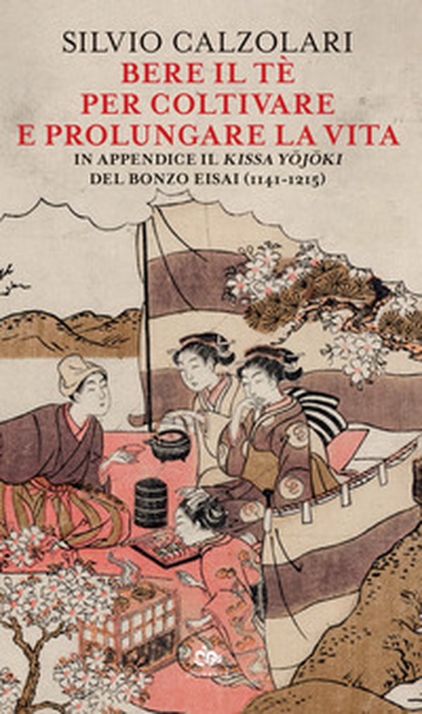 Bere il tè per coltivare e prolungare la vita. In appendice il «Kissa Yojoki» del bonzo Eisai (1141-1215) - Librerie.coop Bere il tè per coltivare e prolungare la vita. In appendice il «Kissa Yojoki» del bonzo Eisai (1141-1215) - Librerie.coop
