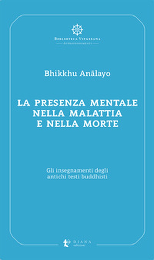 La presenza mentale nella malattia e nella morte. Gli insegnamenti degli antichi testi buddhisti - Librerie.coop La presenza mentale nella malattia e nella morte. Gli insegnamenti degli antichi testi buddhisti - Librerie.coop