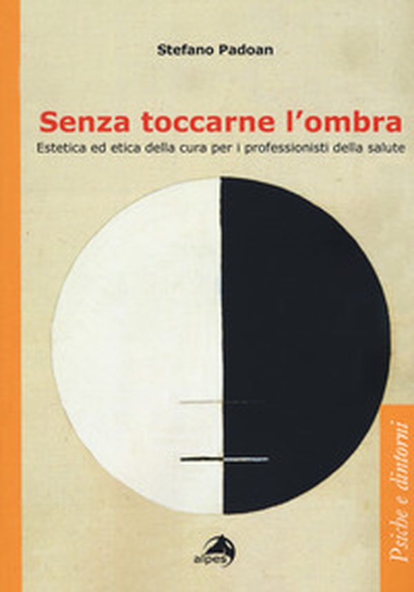 Senza toccarne l'ombra. Estetica ed etica della cura per i professionisti della salute - Librerie.coop Senza toccarne l'ombra. Estetica ed etica della cura per i professionisti della salute - Librerie.coop