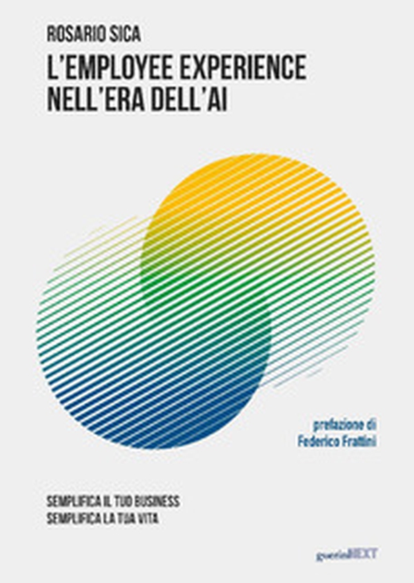 L'employee experience nell'era dell'AI. Semplifica il tuo business, semplifica la tua vita - Librerie.coop L'employee experience nell'era dell'AI. Semplifica il tuo business, semplifica la tua vita - Librerie.coop
