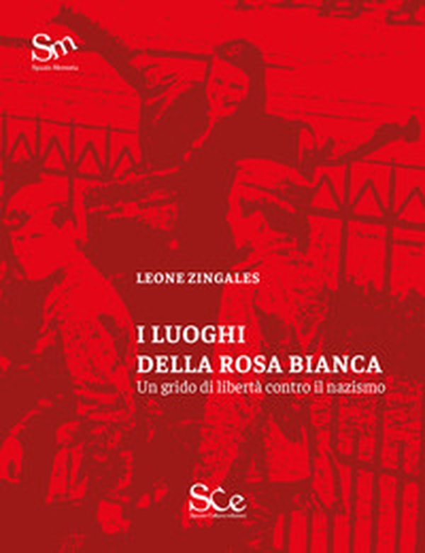 I luoghi della Rosa Bianca. Un grido di libertà contro il nazismo - Librerie.coop I luoghi della Rosa Bianca. Un grido di libertà contro il nazismo - Librerie.coop