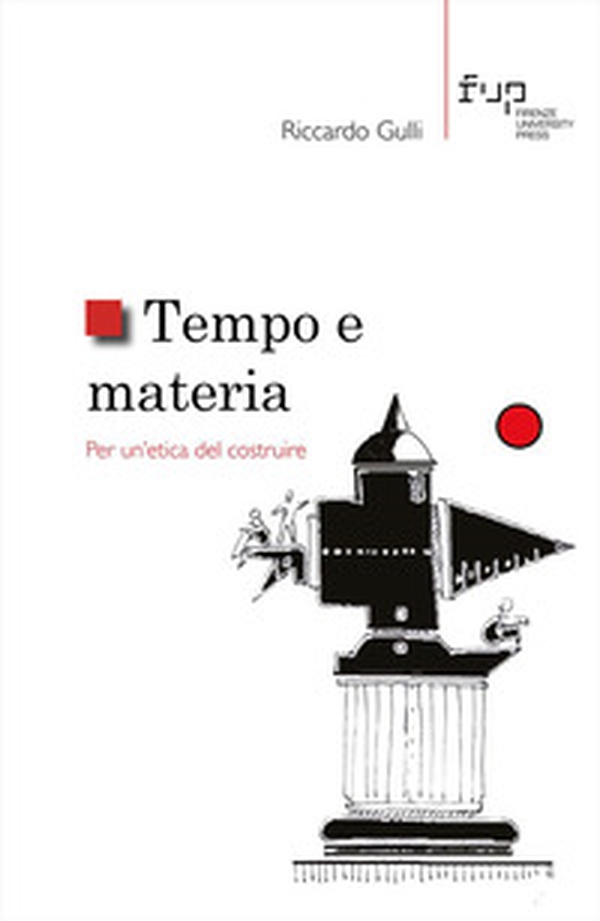 Tempo e materia. Per un'etica del costruire - Librerie.coop