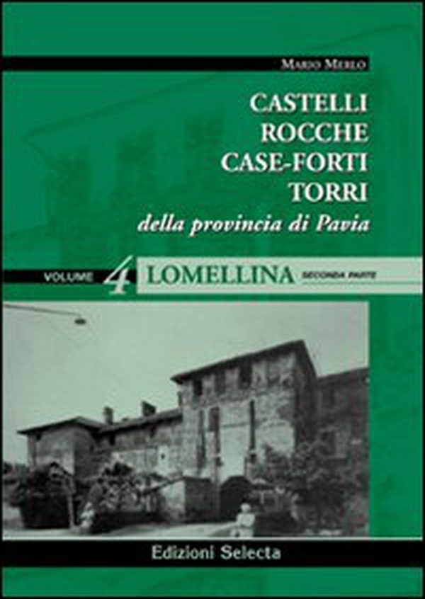 Castelli, rocche, case-forti, torri della provincia di Pavia vol. 3-4: Lomellina - Librerie.coop Castelli, rocche, case-forti, torri della provincia di Pavia vol. 3-4: Lomellina - Librerie.coop