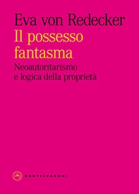 Il possesso fantasma. Neoautoritarismo e logica della proprietà - Librerie.coop