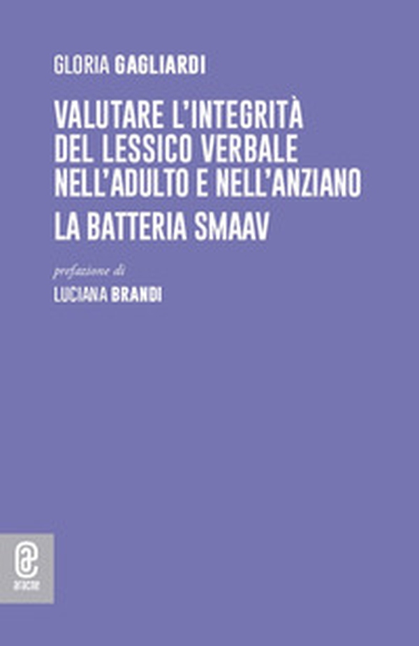Valutare l'integrità del lessico verbale nell'adulto e nell'anziano. La batteria SMAAV - Librerie.coop Valutare l'integrità del lessico verbale nell'adulto e nell'anziano. La batteria SMAAV - Librerie.coop