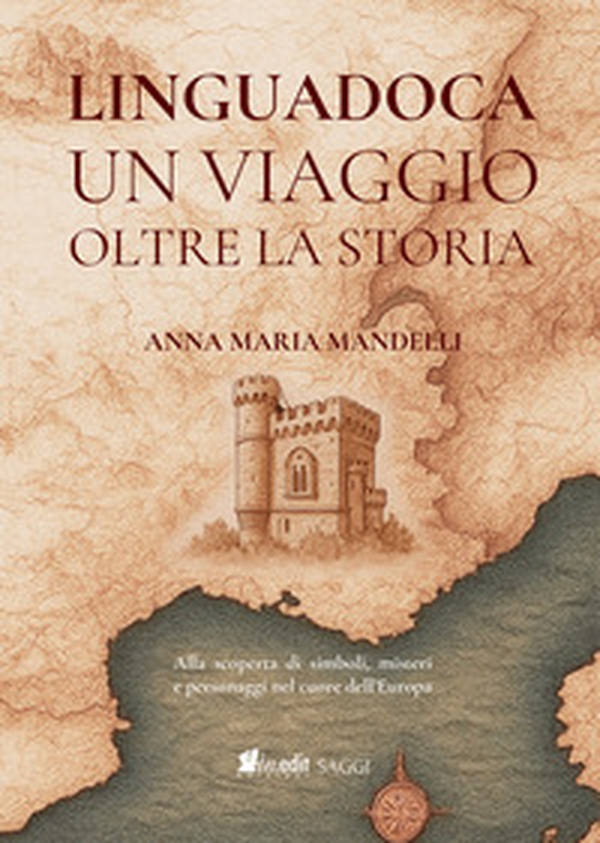 Linguadoca. Un viaggio oltre la storia. Alla scoperta di simboli, misteri e personaggi nel cuore dell'Europa - Librerie.coop