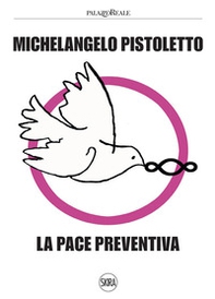 Michelangelo Pistoletto. La pace preventiva - Librerie.coop