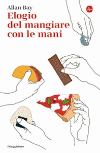 Elogio del mangiare con le mani - Librerie.coop Elogio del mangiare con le mani - Librerie.coop