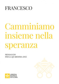 Camminiamo insieme nella speranza. Messaggio della Quaresima 2025 - Librerie.coop