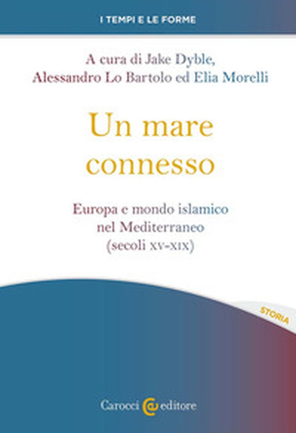 Un mare connesso. Europa e mondo islamico nel Mediterraneo (secoli XV-XIX) - Librerie.coop Un mare connesso. Europa e mondo islamico nel Mediterraneo (secoli XV-XIX) - Librerie.coop