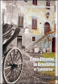 Casa Chiarini in Grosseto e «contorno». Memorie per due generazioni di grossetani (1925-1935) - Librerie.coop