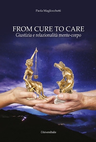From cure to care. Giustizia e relazionalità mente-corpo - Librerie.coop From cure to care. Giustizia e relazionalità mente-corpo - Librerie.coop