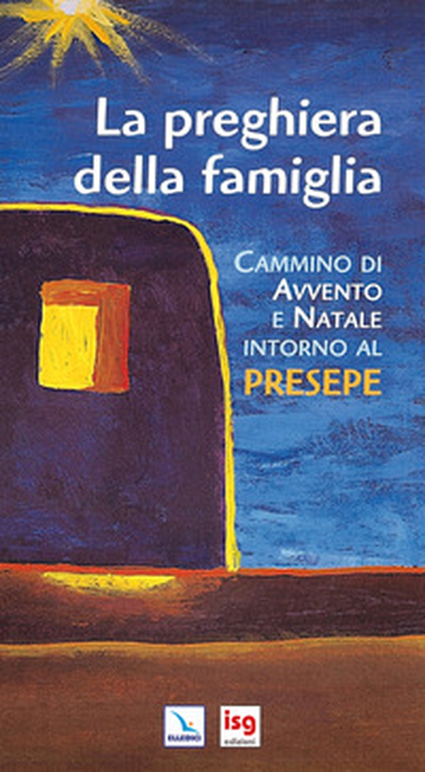 La preghiera della famiglia. Cammino di Avvento e Natale intorno al presepe - Librerie.coop La preghiera della famiglia. Cammino di Avvento e Natale intorno al presepe - Librerie.coop