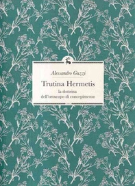Trutina Hermetis. La dottrina dell'oroscopo di concepimento - Librerie.coop