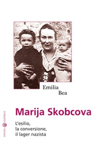 Marija Skobcova. L'esilio, la conversione, il lager nazista - Librerie.coop Marija Skobcova. L'esilio, la conversione, il lager nazista - Librerie.coop